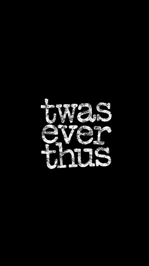 Download wallpaper 2160x3840 twas ever thus, inscription, words samsung galaxy s4, s5, note, sony xperia z, z1, z2, z3, htc one, lenovo vibe hd background